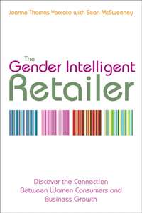 The Gender Intelligent Retailer. Discover the Connection Between Women Consumers and Business Growth