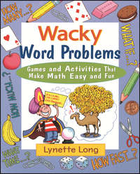 Wacky Word Problems. Games and Activities That Make Math Easy and Fun