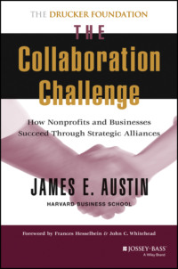 The Collaboration Challenge. How Nonprofits and Businesses Succeed through Strategic Alliances