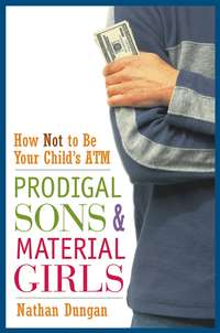 Prodigal Sons and Material Girls. How Not to Be Your Child's ATM