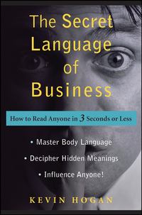 The Secret Language of Business. How to Read Anyone in 3 Seconds or Less