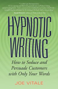 Hypnotic Writing. How to Seduce and Persuade Customers with Only Your Words