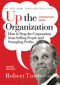 Up the Organization. How to Stop the Corporation from Stifling People and Strangling Profits