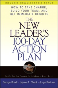 The New Leader&apos;s 100-Day Action Plan. How to Take Charge, Build Your Team, and Get Immediate Results