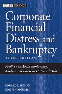 Corporate Financial Distress and Bankruptcy. Predict and Avoid Bankruptcy, Analyze and Invest in Distressed Debt