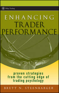 Enhancing Trader Performance. Proven Strategies From the Cutting Edge of Trading Psychology