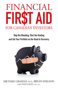 Financial First Aid for Canadian Investors. Stop the Bleeding, Start the Healing and Get Your Portfolio on the Road to Recovery