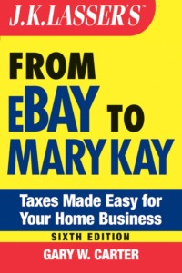 J.K. Lasser's From Ebay to Mary Kay. Taxes Made Easy for Your Home Business