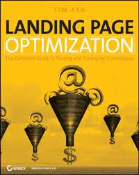 Landing Page Optimization. The Definitive Guide to Testing and Tuning for Conversions