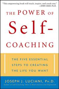 The Power of Self-Coaching. The Five Essential Steps to Creating the Life You Want