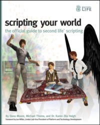 Scripting Your World. The Official Guide to Second Life Scripting