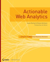 Actionable Web Analytics. Using Data to Make Smart Business Decisions