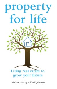 Property for Life. Using Property to Plan Your Financial Future