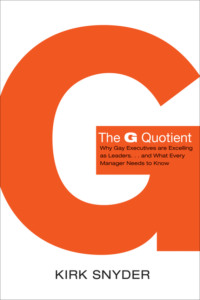 The G Quotient. Why Gay Executives are Excelling as Leaders… And What Every Manager Needs to Know
