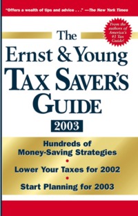 The Ernst &amp; Young Tax Saver&apos;s Guide 2003