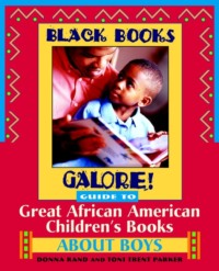 Black Books Galore! Guide to Great African American Children&apos;s Books about Boys