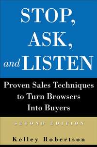 Stop, Ask, and Listen. Proven Sales Techniques to Turn Browsers Into Buyers