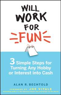 Will Work for Fun. Three Simple Steps for Turning Any Hobby or Interest Into Cash