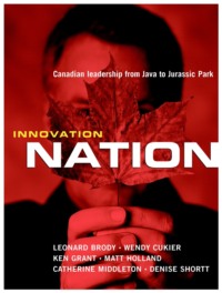 Innovation Nation. Canadian Leadership from Java to Jurassic Park