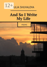 And So I Write My Life. Poems