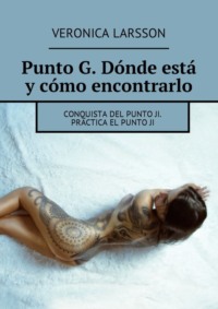 Punto G. Dónde está y cómo encontrarlo. Conquista del punto Ji. Practica el punto ji