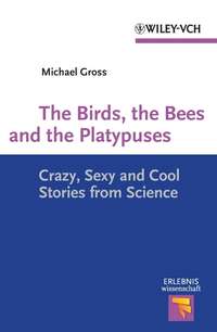 The Birds, the Bees and the Platypuses. Crazy, Sexy and Cool Stories from Science