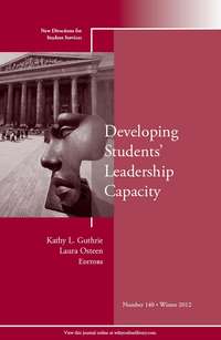 Developing Students' Leadership Capacity. New Directions for Student Services, Number 140