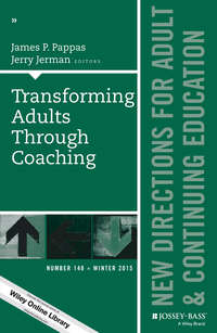 Transforming Adults Through Coaching: New Directions for Adult and Continuing Education, Number 148