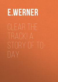 Clear the Track! A Story of To-day