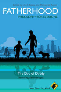 Fatherhood - Philosophy for Everyone. The Dao of Daddy