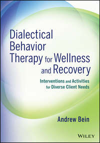Dialectical Behavior Therapy for Wellness and Recovery. Interventions and Activities for Diverse Client Needs
