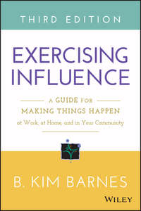 Exercising Influence. A Guide for Making Things Happen at Work, at Home, and in Your Community