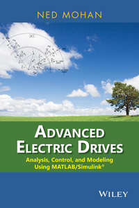 Advanced Electric Drives. Analysis, Control, and Modeling Using MATLAB / Simulink