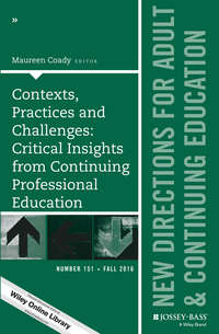 Contexts, Practices and Challenges: Critical Insights from Continuing Professional Education. New Directions for Adult and Continuing Education, Number 151