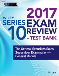 Wiley FINRA Series 10 Exam Review 2017. The General Securities Sales Supervisor Examination -- General Module