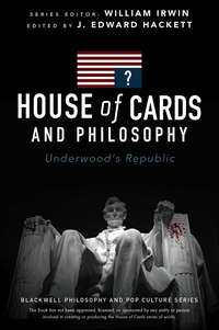 House of Cards and Philosophy. Underwood&apos;s Republic