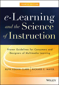 e-Learning and the Science of Instruction. Proven Guidelines for Consumers and Designers of Multimedia Learning