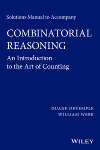 Solutions Manual to accompany Combinatorial Reasoning: An Introduction to the Art of Counting