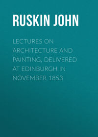 Lectures on Architecture and Painting, Delivered at Edinburgh in November 1853