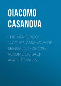 The Memoirs of Jacques Casanova de Seingalt, 1725-1798. Volume 19: Back Again to Paris