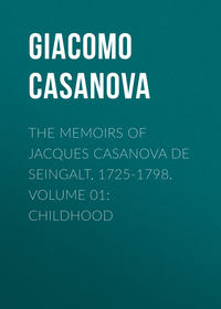 The Memoirs of Jacques Casanova de Seingalt, 1725-1798. Volume 01: Childhood