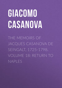 The Memoirs of Jacques Casanova de Seingalt, 1725-1798. Volume 18: Return to Naples