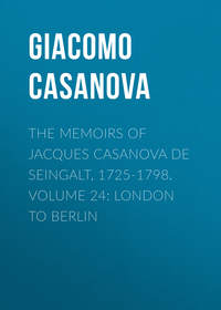 The Memoirs of Jacques Casanova de Seingalt, 1725-1798. Volume 24: London to Berlin