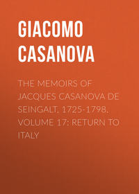 The Memoirs of Jacques Casanova de Seingalt, 1725-1798. Volume 17: Return to Italy