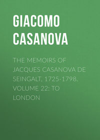 The Memoirs of Jacques Casanova de Seingalt, 1725-1798. Volume 22: to London