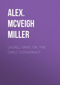 Laurel Vane; or, The Girls&apos; Conspiracy