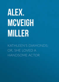 Kathleen&apos;s Diamonds; or, She Loved a Handsome Actor