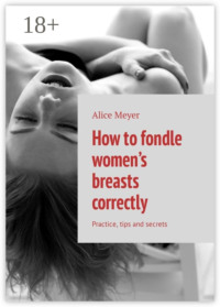 How to fondle women’s breasts correctly. Practice, tips and secrets