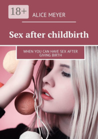Sex after childbirth. When you can have sex after giving birth