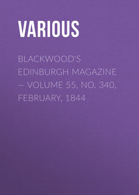 Blackwood&apos;s Edinburgh Magazine — Volume 55, No. 340, February, 1844